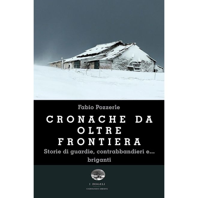 ViviDolomiti Cronache da oltre frontiera guardie, contrabbandieri e... briganti 小説